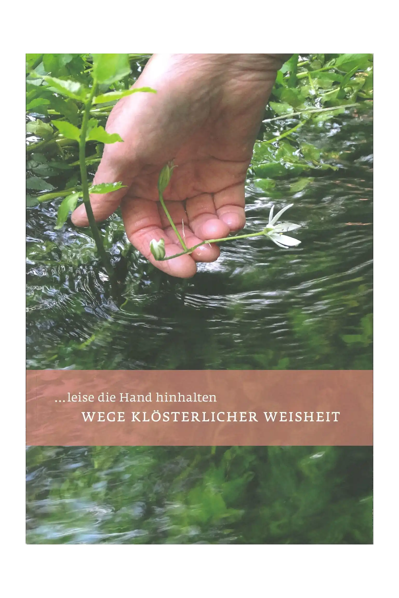… leise die Hand hinhalten – Wege klösterlicher Weisheit