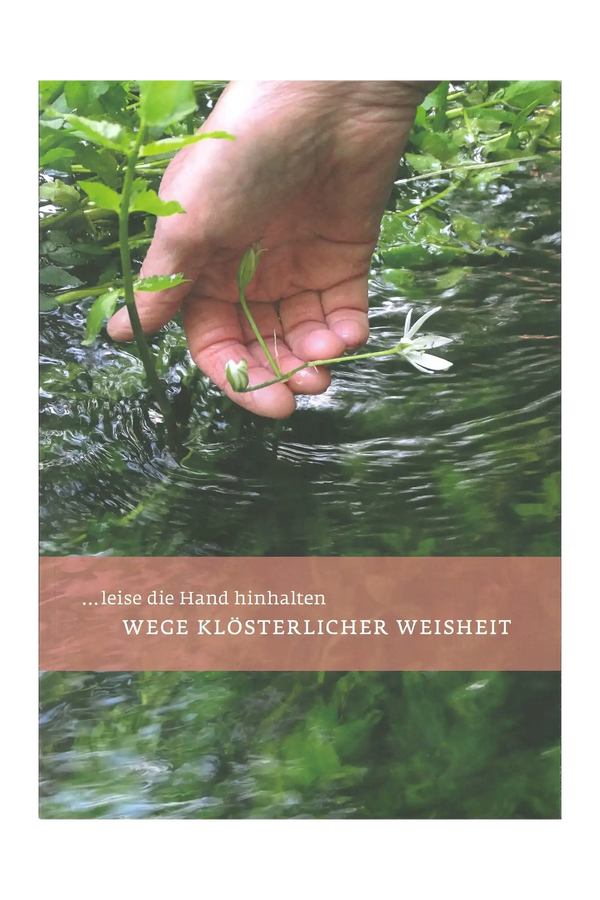 … leise die Hand hinhalten – Wege klösterlicher Weisheit